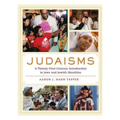 "Judaisms: A Twenty-First-Century Introduction to Jews and Jewish Identities" - "" ("Hahn Tapper