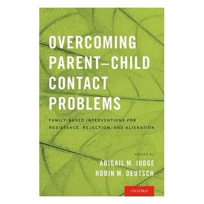 "Overcoming Parent-Child Contact Problems: Family-Based Interventions for Resistance, Rejection,