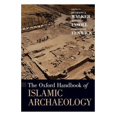 "The Oxford Handbook of Islamic Archaeology" - "" ("Walker Bethany")(Pevná vazba)