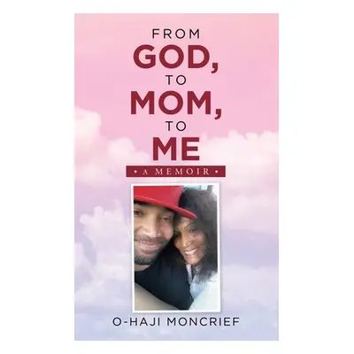 "From God, to Mom, to Me: A Memoir" - "" ("Moncrief O-Haji")(Paperback)