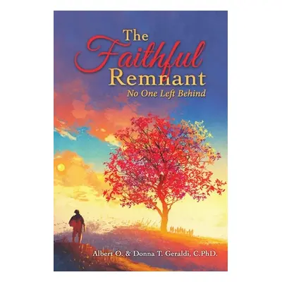 "The Faithful Remnant: No One Left Behind" - "" ("Geraldi Albert O.")(Paperback)