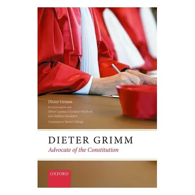 "Dieter Grimm: Advocate of the Constitution" - "" ("Grimm Dieter")(Pevná vazba)