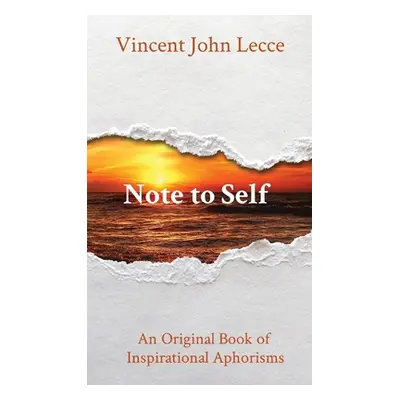 "Note to Self: An Original Book of Inspirational Aphorisms" - "" ("Lecce Vincent John")(Paperbac