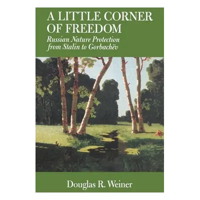 "A Little Corner of Freedom: Russian Nature Protection from Stalin to Gorbachev" - "" ("Weiner D