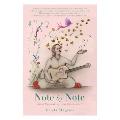 "Note by Note: A Tale of Trauma, Recovery and Musical Discovery" - "" ("Magraw Kristi")(Paperbac