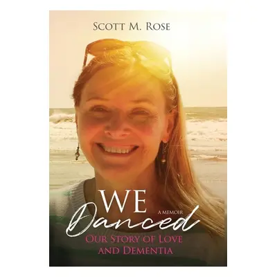 "We Danced: Our Story of Love and Dementia" - "" ("Rose Scott M.")(Pevná vazba)