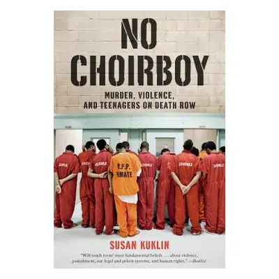 "No Choirboy: Murder, Violence, and Teenagers on Death Row" - "" ("Kuklin Susan")(Paperback)