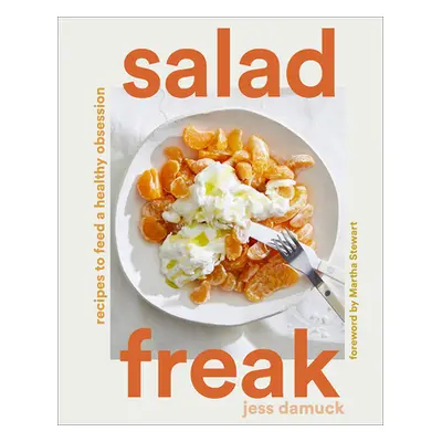 "Salad Freak: Recipes to Feed a Healthy Obsession" - "" ("Damuck Jess")(Pevná vazba)