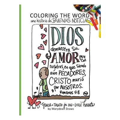 "Coloring the Word: Una Historia de Buenas Noticias (the Good News Story Spanish Edition)" - "" 