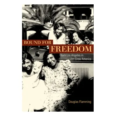 "Bound for Freedom: Black Los Angeles in Jim Crow America" - "" ("Flamming Douglas")(Paperback)