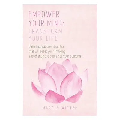 "Empower Your Mind, Transform Your Life: Daily inspirational thoughts that will empower your min