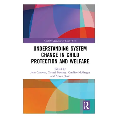 "Understanding System Change in Child Protection and Welfare" - "" ("Canavan John")(Pevná vazba)