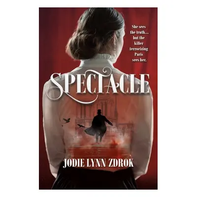 "Spectacle: A Historical Thriller in 19th Century Paris" - "" ("Zdrok Jodie Lynn")(Paperback)