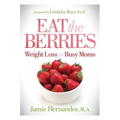 "Eat the Berries: Weight Loss for Busy Moms" - "" ("Hernandez Jamie")(Paperback)