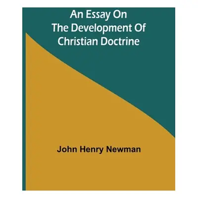 "An Essay on the Development of Christian Doctrine" - "" ("Henry Newman John")(Paperback)