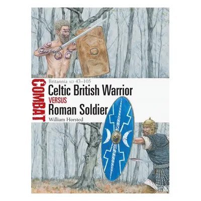 "British Celtic Warrior Vs Roman Soldier: Britannia Ad 43-105" - "" ("Horsted William")(Paperbac