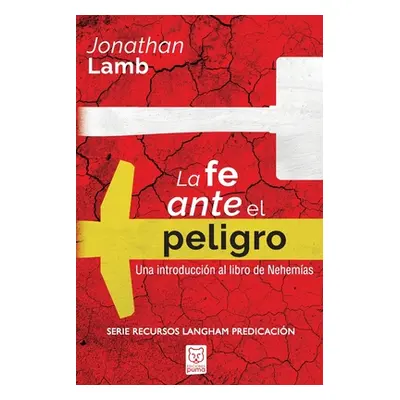 "La Fe Ante El Peligro: Una introduccin al libro de Nehemas" - "" ("Lamb Jonathan")(Paperback)