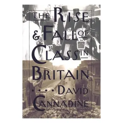 "The Rise and Fall of Class in Britain" - "" ("Cannadine David")(Paperback)