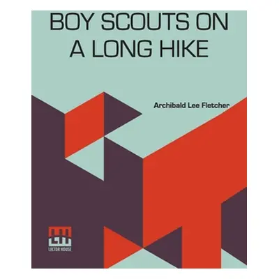 "Boy Scouts On A Long Hike: Or To The Rescue In The Black Water Swamps" - "" ("Fletcher Archibal