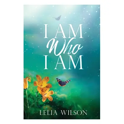 "I Am Who I Am" - "" ("Wilson Lelia")(Paperback)