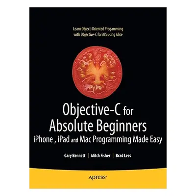 "Objective-C for Absolute Beginners: Iphone, iPad and Mac Programming Made Easy" - "" ("Bennett 