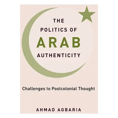 "The Politics of Arab Authenticity: Challenges to Postcolonial Thought" - "" ("Agbaria Ahmad")(P