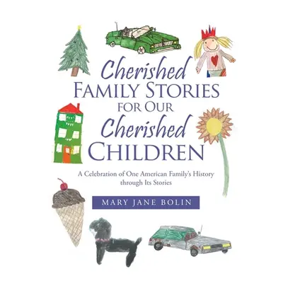 "Cherished Family Stories for Our Cherished Children: A Celebration of One American Family's His