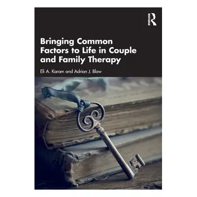 "Bringing Common Factors to Life in Couple and Family Therapy" - "" ("Karam Eli A.")(Paperback)