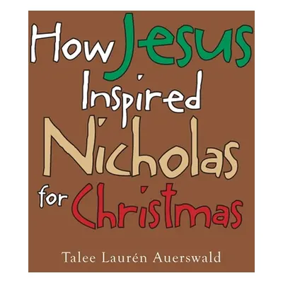 "How Jesus Inspired Nicholas for Christmas" - "" ("Auerswald Talee Laurn")(Paperback)