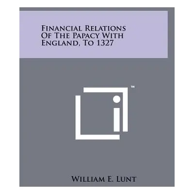 "Financial Relations Of The Papacy With England, To 1327" - "" ("Lunt William E.")(Paperback)