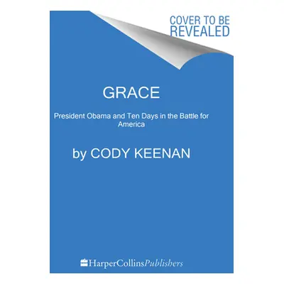 "Grace: President Obama and Ten Days in the Battle for America" - "" ("Keenan Cody")(Pevná vazba