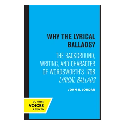 "Why the Lyrical Ballads?: The Background, Writing, and Character of Wordsworth's 1798 Lyrical B