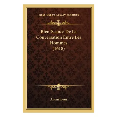 "Bien-Seance De La Conversation Entre Les Hommes (1618)" - "" ("Anonymous")(Paperback)