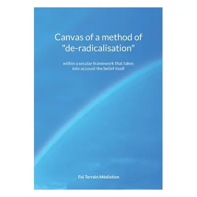 "Canvas of a method of de-radicalisation: within a secular framework that takes into account the