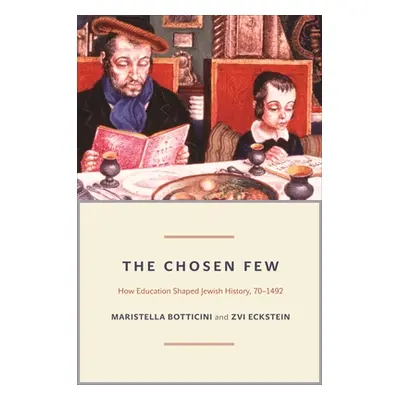 "The Chosen Few: How Education Shaped Jewish History, 70-1492" - "" ("Botticini Maristella")(Pev