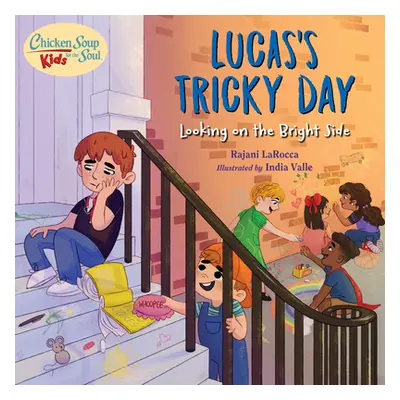 "Chicken Soup for the Soul Kids: Lucas's Tricky Day: Looking on the Bright Side" - "" ("Larocca 