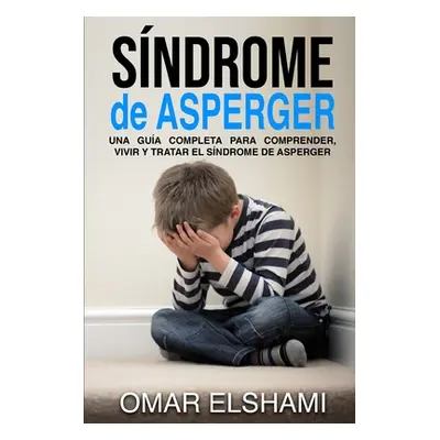 "Sndrome de Asperger: Una gua completa para comprender, vivir y tratar el sndrome de Asperger" -