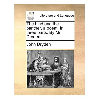 "The Hind and the Panther, a Poem. in Three Parts. by Mr. Dryden." - "" ("Dryden John")(Paperbac