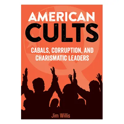 "American Cults: Cabals, Corruption, and Charismatic Leaders" - "" ("Willis Jim")(Pevná vazba)