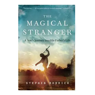 "The Magical Stranger: A Son's Journey Into His Father's Life" - "" ("Rodrick Stephen")(Paperbac