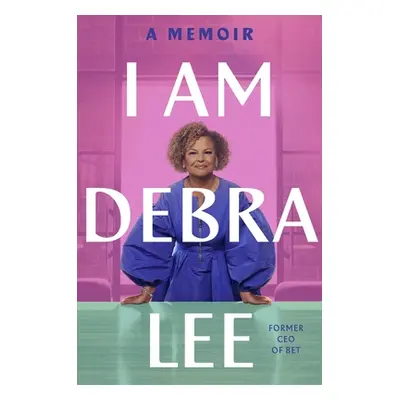 "I Am Debra Lee: A Memoir" - "" ("Lee Debra")(Pevná vazba)