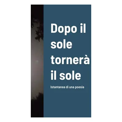 "Dopo il sole torner il sole: Istantanea di una poesia" - "" ("Loi Massimo")(Pevná vazba)