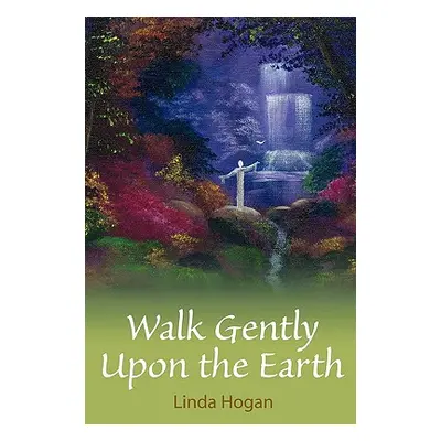 "Walk Gently Upon the Earth" - "" ("Hogan Linda")(Paperback)