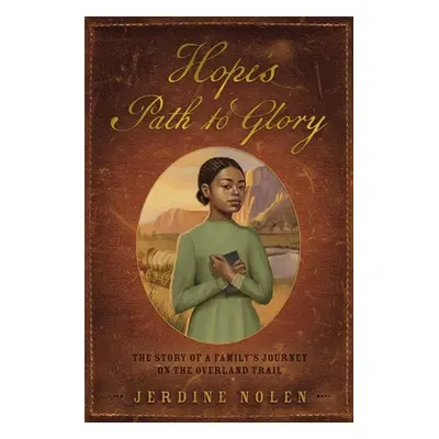 "Hope's Path to Glory: The Story of a Family's Journey on the Overland Trail" - "" ("Nolen Jerdi