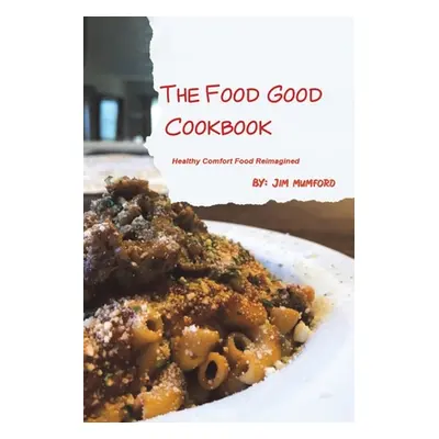 "The Food Good Cookbook" - "" ("Mumford Jim")(Paperback)