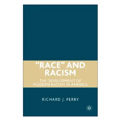 "Race" and Racism: The Development of Modern Racism in America"" - "" ("Perry R.")(Pevná vazba)