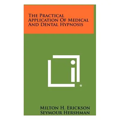 "The Practical Application Of Medical And Dental Hypnosis" - "" ("Erickson Milton H.")(Paperback