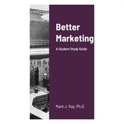 "Better Marketing 2021: A Student Study Guide" - "" ("Kay Mark")(Paperback)