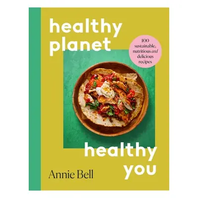 "Healthier Planet, Healthier You" - "100 Sustainable, Nutritious and Delicious Recipes" ("Bell A