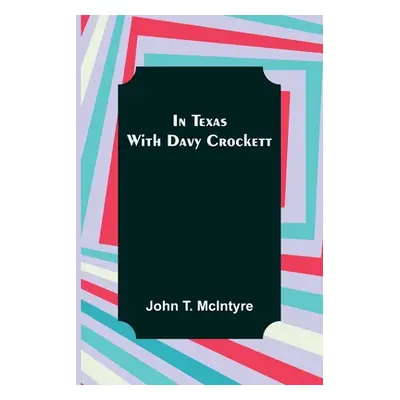 "In Texas with Davy Crockett" - "" ("T. McIntyre John")(Paperback)